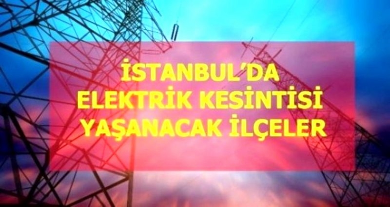 12 Temmuz Pazartesi İstanbul elektrik kesintisi! İstanbul`da elektrik kesintisi yaşanacak ilçeler İstanbul`da elektrik ne zaman gelecek?