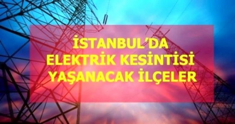 18 Haziran Cuma İstanbul elektrik kesintisi! İstanbul`da elektrik kesintisi yaşanacak ilçeler İstanbul`da elektrik ne zaman gelecek?