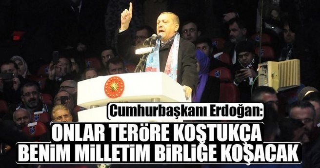 Erdoğan: Bu milleti asla bölemeyeceksiniz