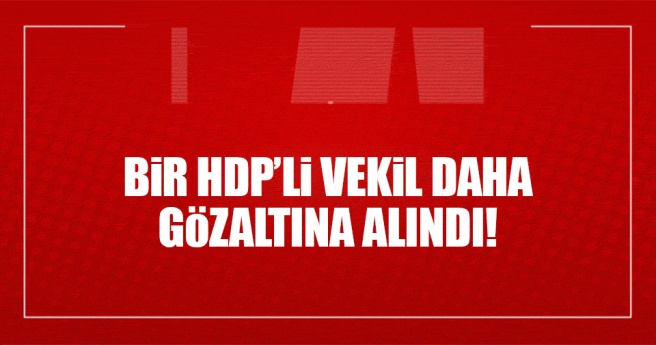 SON DAKİKA: HDP`li Önlü gözaltına alındı!