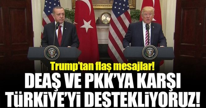Trump: DEAŞ ve PKK`ya karşı Türkiye`ye destek veriyoruz!