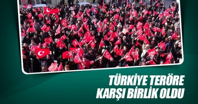 Türkiye teröre karşı birlik ol