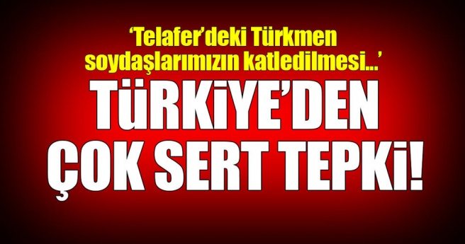 Türkiye`den Telafer`deki DEAŞ terörüne tepki!