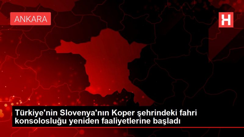 Türkiye`nin Slovenya`nın Koper şehrindeki fahri konsolosluğu yeniden faaliyetlerine başladı