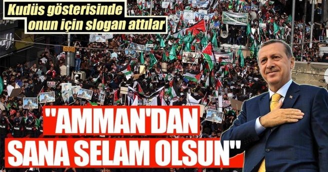 Ürdün`deki Kudüs gösterisinde `Erdoğan sloganları`