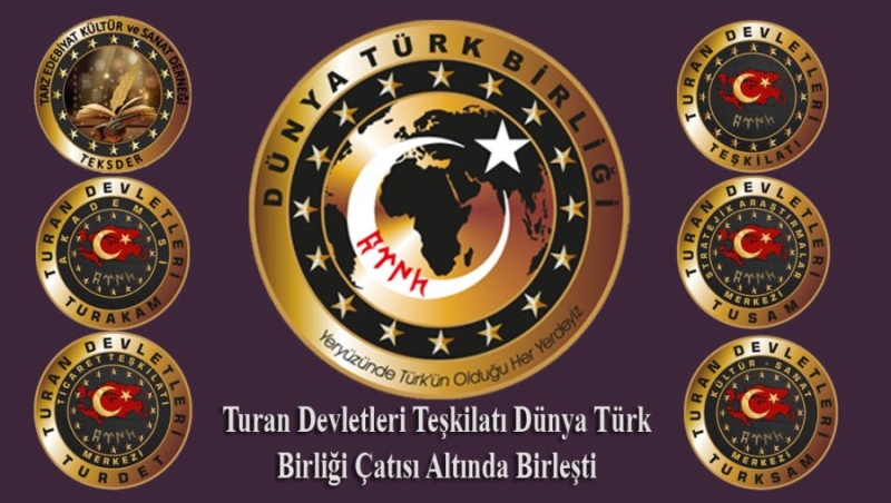 TURAN DEVLETLERİ TEŞKİLATI DÜNYA TÜRK BİRLİĞİ ÇATISI ALTINDA BİRLEŞTİ