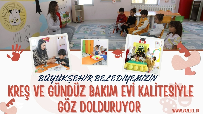 Van Büyükşehir Belediyesi Kreş ve Gündüz Bakımevi Eğitim Kalitesiyle Öne Çıkıyor