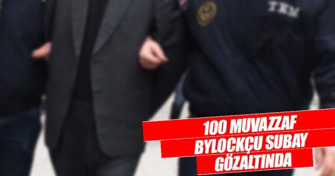 100 muvazzaf Bylockçu subay gözaltında