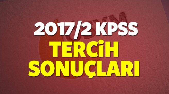 2017/2 - KPSS TERCİH SONUÇLARI AÇIKLANDI! ÖSYM`DEN ÖĞREN...