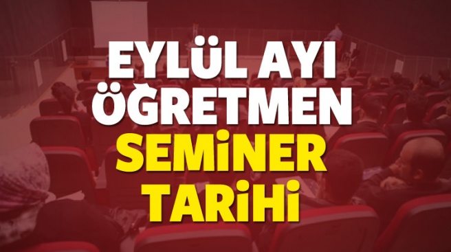 2017 Eylül ayı Öğretmen semineri ne zaman? Hangi gün başlıyor?