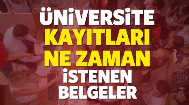 2017 Üniversite kayıtları ne zaman başlıyor? Kayıtta istenen belgeler neler?