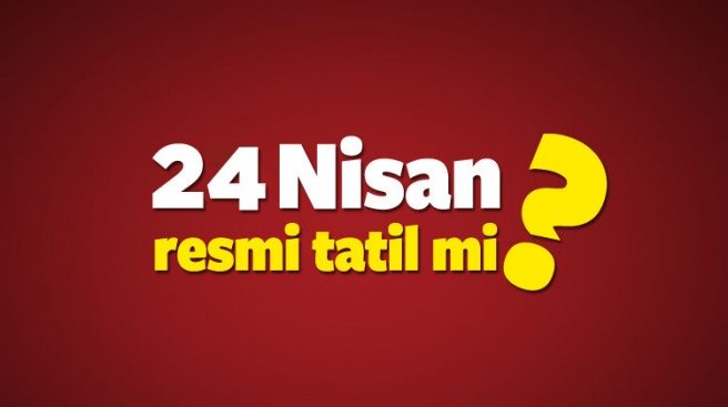 24 Nisan pazartesi tüm okullar tatil olur mu? (MEB)