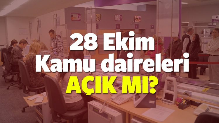 28 Ekim Bankalar, PTT, Vergi dairesi, Noter, yarım gün mü olacak?