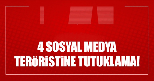 4 sosyal medya teröristine tutuklama!