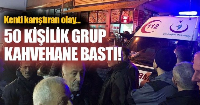 50 kişilik grup kahvehane bastı!