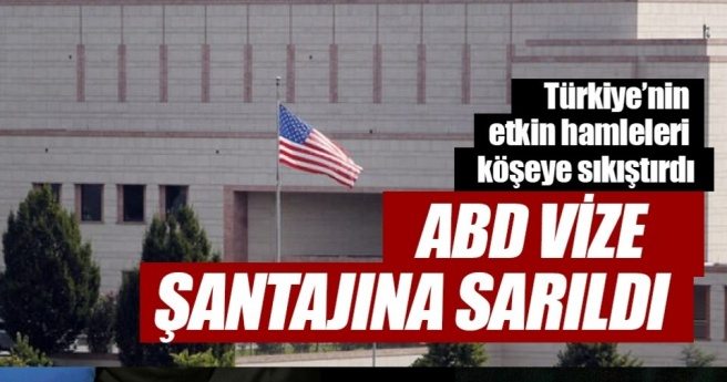 ABD VİZE ŞANTAJINA SARILDI