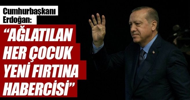 AĞLATILAN HER ÇOCUK YENİ FIRTINA HABERCİSİ