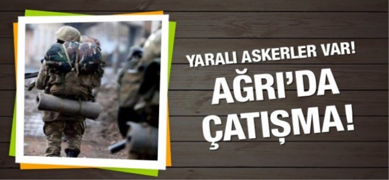 Ağrı'da çatışma çıktı! Yaralı askerler var