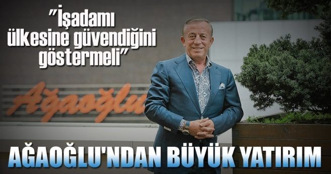 ALİ AĞAOĞLU?NDAN ENERJİYE DEV YATIRIM