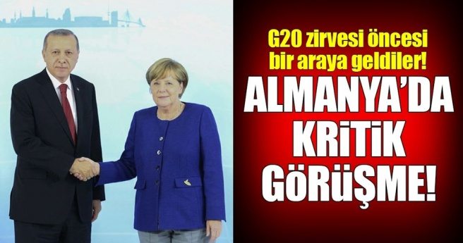 Almanya`da Erdoğan ve Merkel`den kritik görüşme!