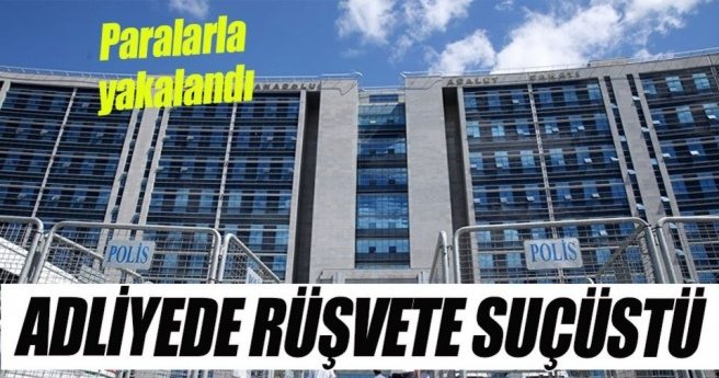 Anadolu Adliyesi?nde `rüşvet` suçüstüsü