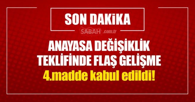 Anayasa değişikliği teklifinde 4. madde kabul edildi