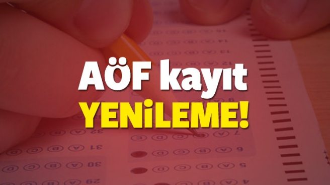 AÖF kayıt yenileme ne zaman başlıyor? 2017 - 2018 net tarihi