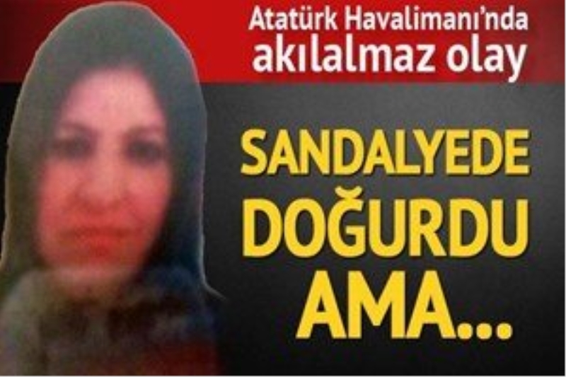 Atatürk Havalimanı`nda `ölü doğum` soruşturması