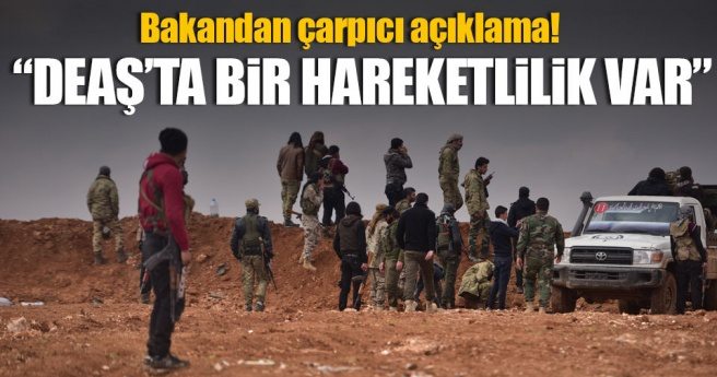 Bakan Işık: DEAŞ`ta bir hareketlilik var