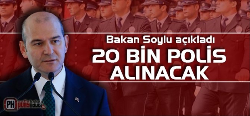 Bakan Soylu Açıkladı: 20 bin polis alınacak