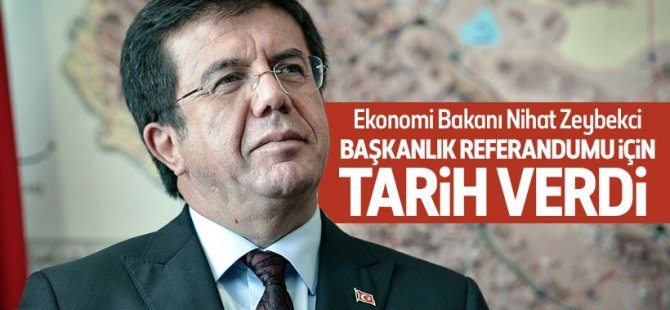 Bakan Zeybekci başkanlık referandumu için tarih verdi!