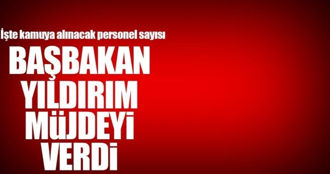 BAŞBAKAN YILDIRIM MÜJDEYİ VERDİ