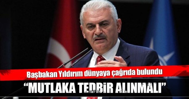 Başbakan Yıldırım: Mutlaka tedbir alınmalıdır