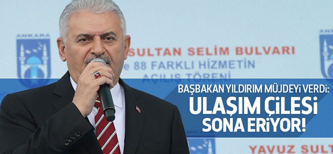 Başbakan Yıldırım: Ulaşım çilesi sona eriyor