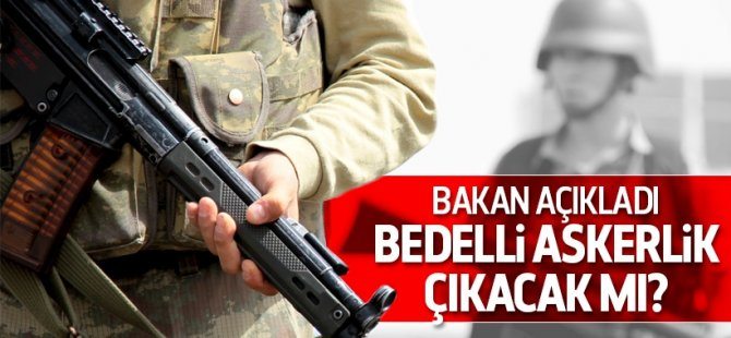 Bedelli askerlik çıkacak mı?