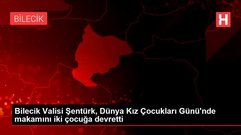 Bilecik Valisi Şentürk, Dünya Kız Çocukları Günü`nde makamını iki çocuğa devretti