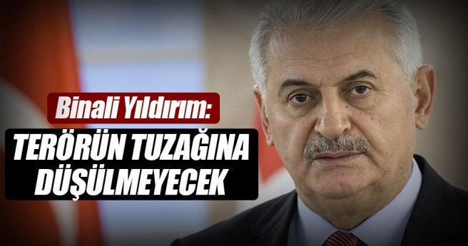 Binali Yıldırım: Terörün tuzağına düşülmeyecek