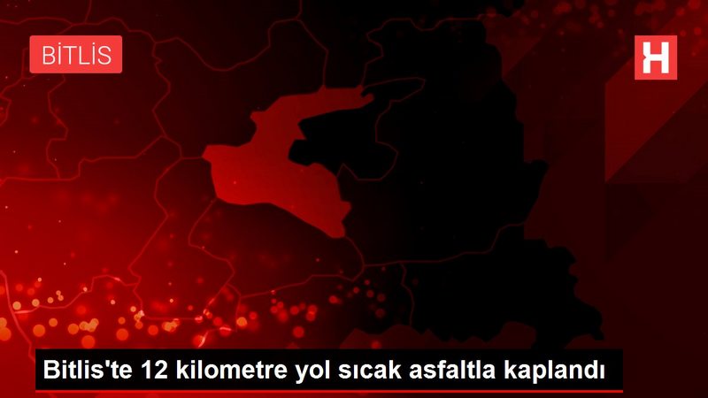 Bitlis`te 12 kilometre yol sıcak asfaltla kaplandı