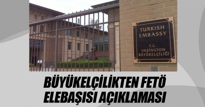 Büyükelçilikten FETÖ elebaşısı açıklaması