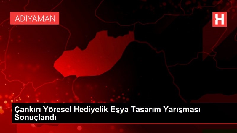 Çankırı Yöresel Hediyelik Eşya Tasarım Yarışması Sonuçlandı