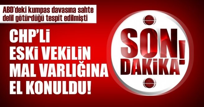 CHP`li eski vekil Aykan Erdemir`in mal varlığına el konuldu