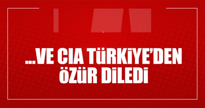 CIA Türkiye`den özür diledi