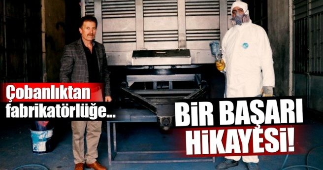 Çobanlıktan fabrikatörlüğe uzanan bir başarı öyküsü