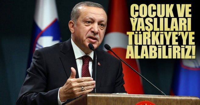 Çocuk ve yaşlıları Türkiye?ye alabiliriz