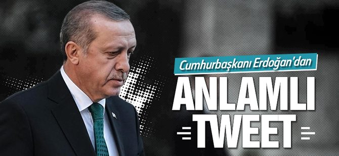 Cumhurbaşkanı Erdoğan'dan anlamlı tweet