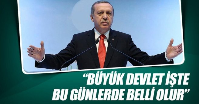 Cumhurbaşkanı Erdoğan: Büyük devlet, işte bu günlerde belli olur