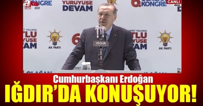 Cumhurbaşkanı Erdoğan, Iğdır 6. Olağan İl Kongresi?nde konuşuyor-CANLI