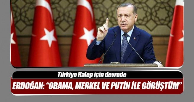 Cumhurbaşkanı Erdoğan: Obama Merkel ve Putin ile görüştüm