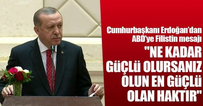 Cumhurbaşkanı Erdoğan`dan ABD`ye Filistin mesajı