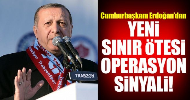 Cumhurbaşkanı Erdoğan`dan yeni sınır ötesi operasyon sinyali!